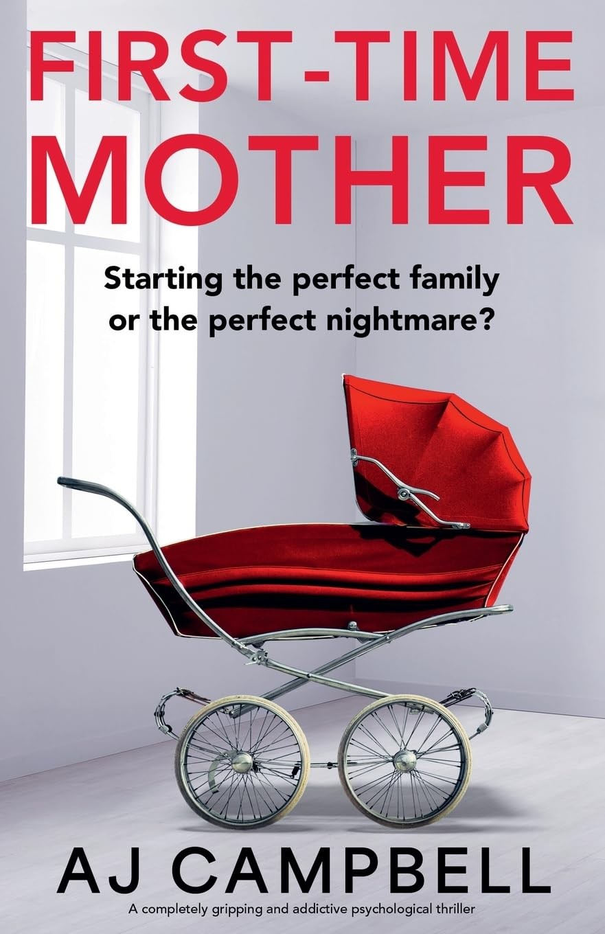 First-Time Mother: A completely gripping and addictive psychological thrille…