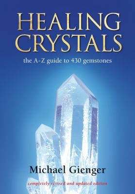 Healing Crystals: The A – Z Guide to 430 Gemstones by Michael Gienger