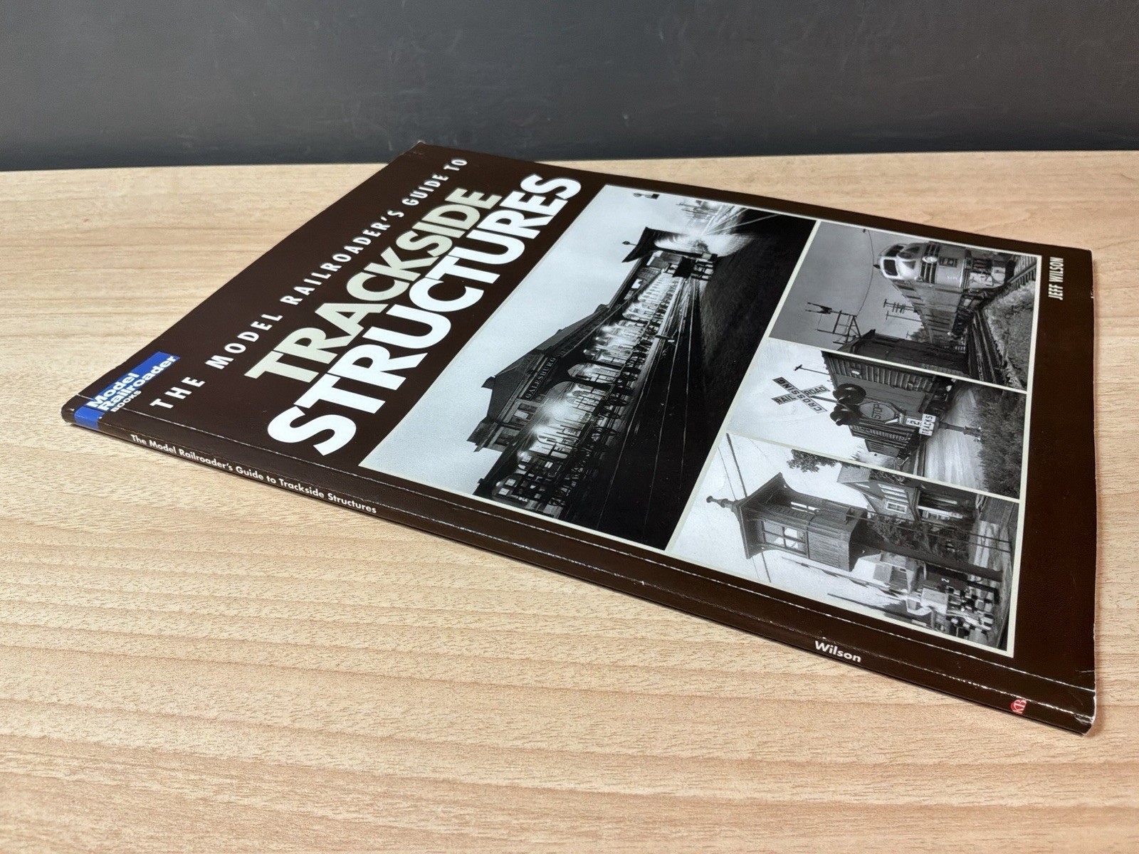 The Model Railroader’s Guide To Trackside Structures, by Jeff Wilson
