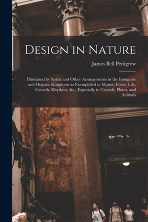 Design in Nature: Illustrated by Spiral and Other Arrangements in the Inorganic