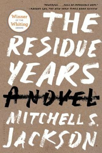 The Residue Years by Mitchell S Jackson: New