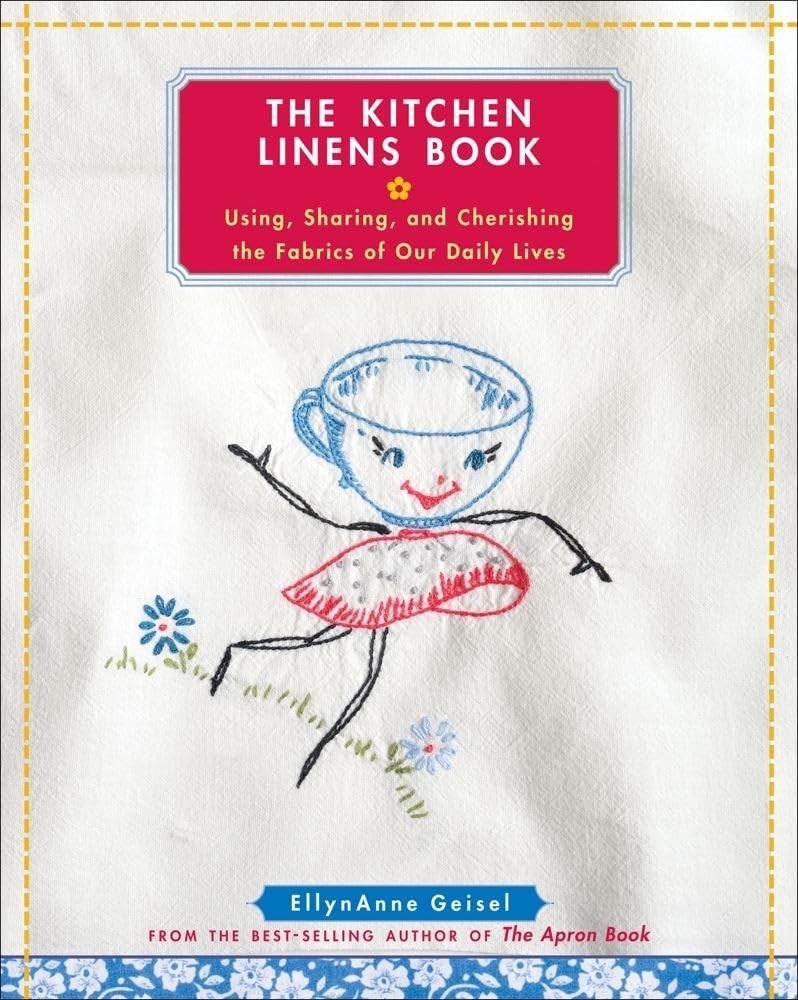 The Kitchen Linens Book: Using, Sharing, and Cherishing the Fabrics of Our D…