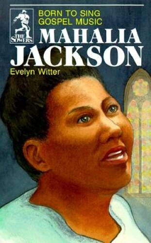 Mahalia Jackson: Born to Sing Gospel Music (The Sower Series) – VERY GOOD