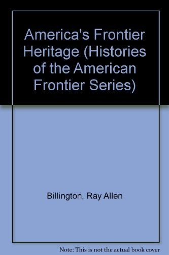 AMERICA’S FRONTIER HERITAGE (HISTORIES OF THE AMERICAN By Ray Allen Billington