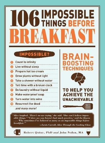 106 IMPOSSIBLE THINGS BEFORE BREAKFAST: BRAIN BOOSTING By Robert Quine & John
