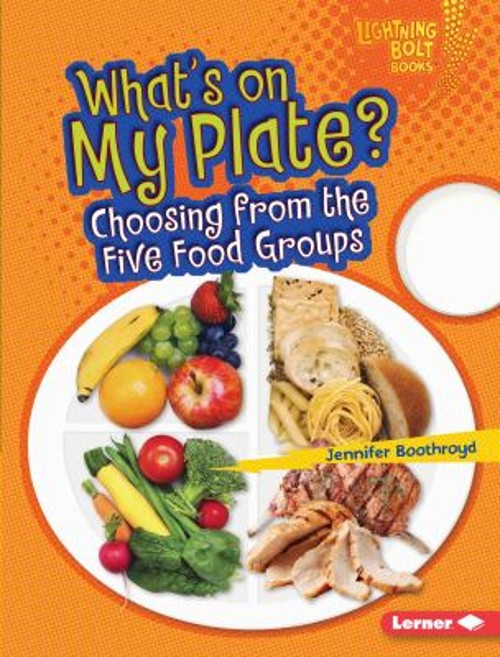 What’s on My Plate? : Choosing from the Five Food Groups Jennifer