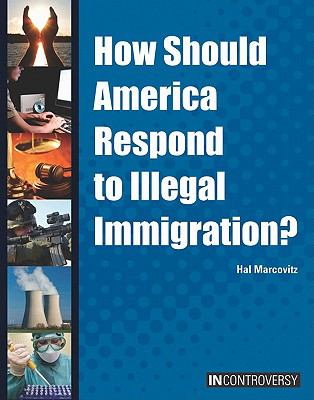 How Should America Respond to Illegal Immigration? (In Controversy)