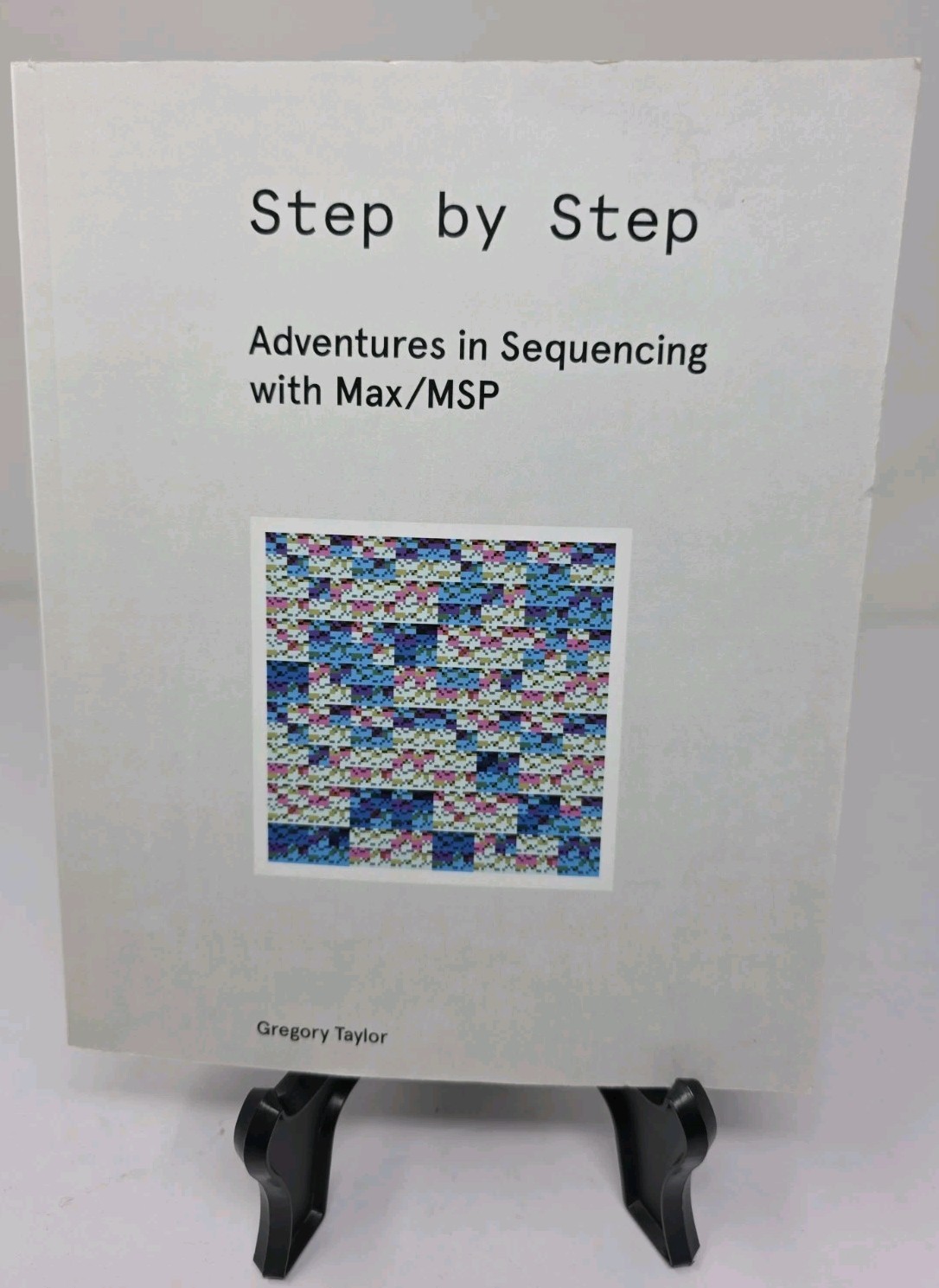 Step by Step: Adventures in Sequencing with Max/MSP By Gregory Taylor