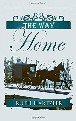 THE WAY HOME (THE AMISH MILLERS GET MARRIED) (VOLUME 1) By Ruth Hartzler *Mint*