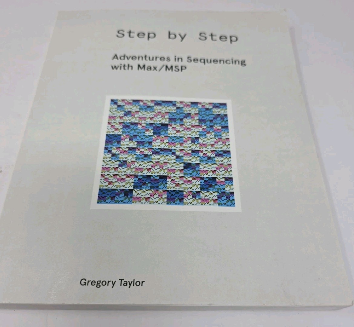 Step by Step: Adventures in Sequencing with Max/MSP By Gregory Taylor
