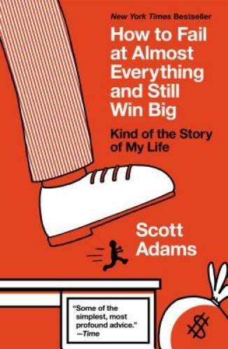 How to Fail at Almost Everything and Still Win Big: Kind of the Story of – GOOD