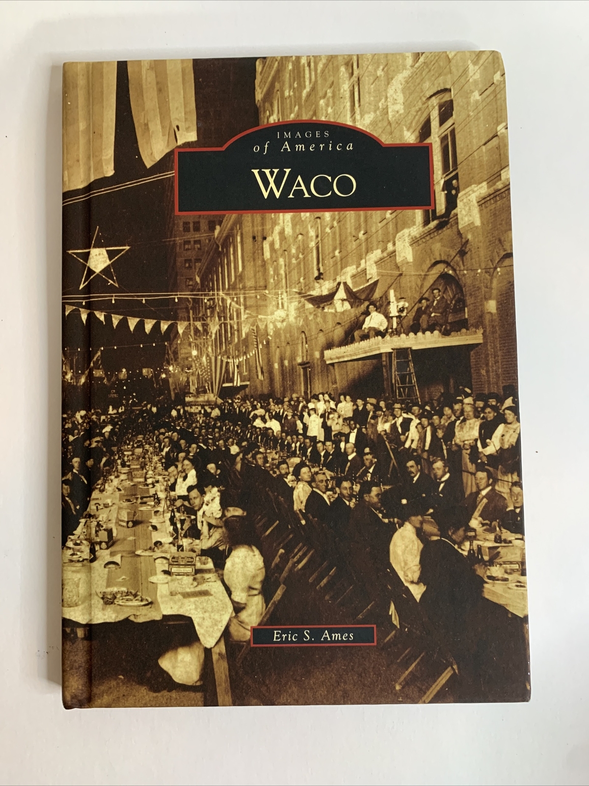 Waco Images Of America Hard Cover Book Waco Texas New Rare Eric Ames 127 Pages
