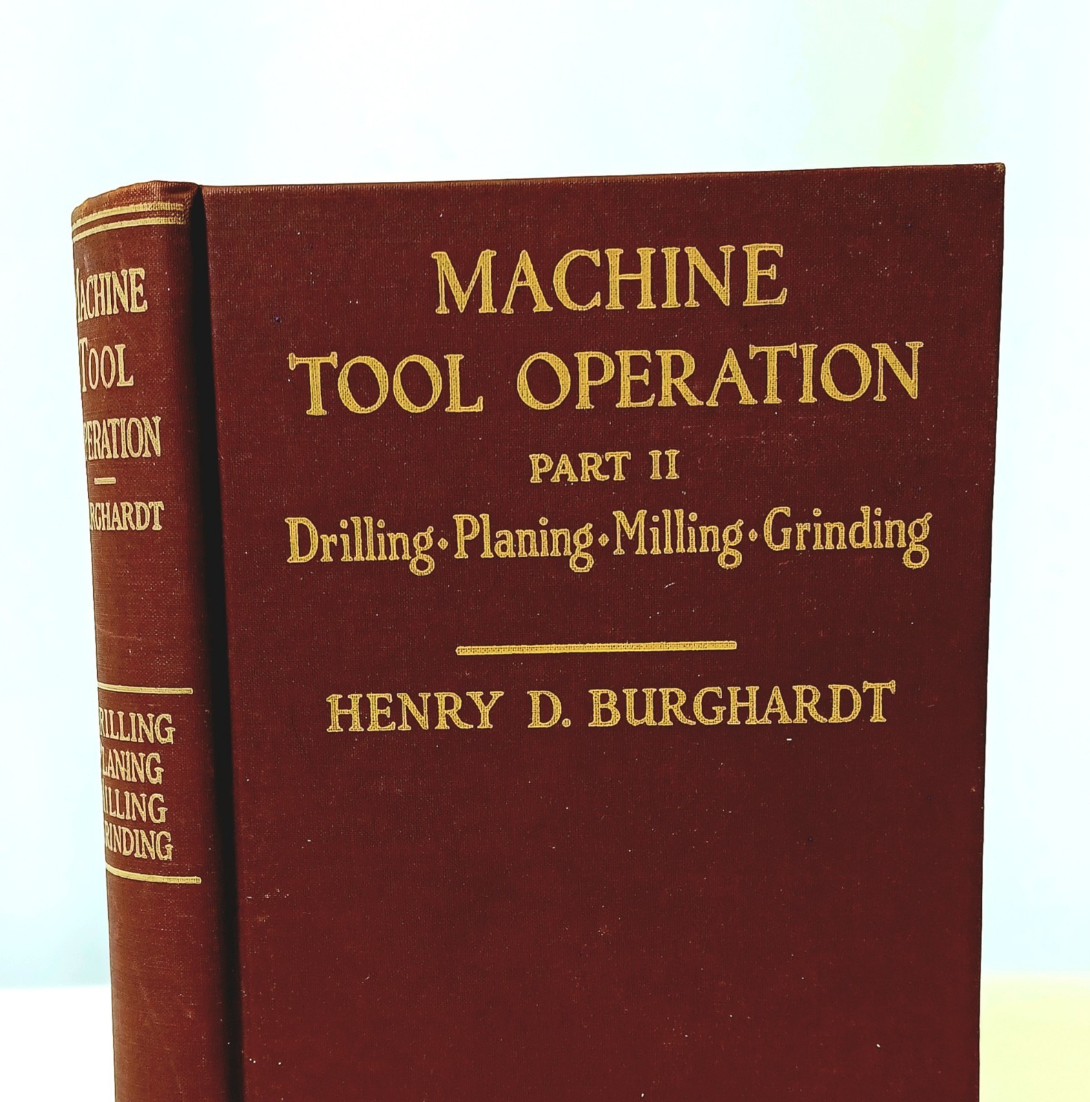 Machine tool Operation Part II Drilling Planing Milling Grinding Henry Burghardt