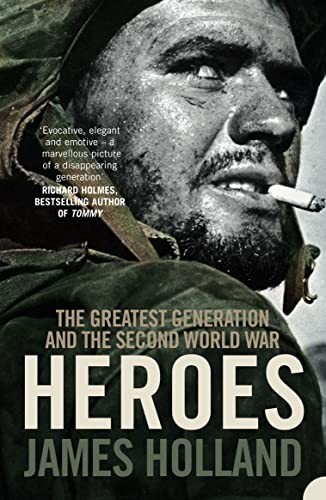 Heroes: The Greatest Generation and the Second Wo… by Holland, James Paperback