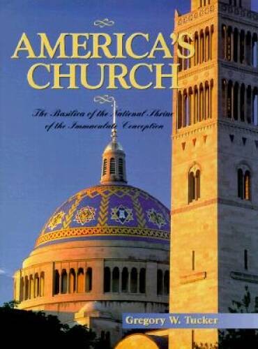 America’s Church: The Basilica of the National Shrine of the Immacul – VERY GOOD