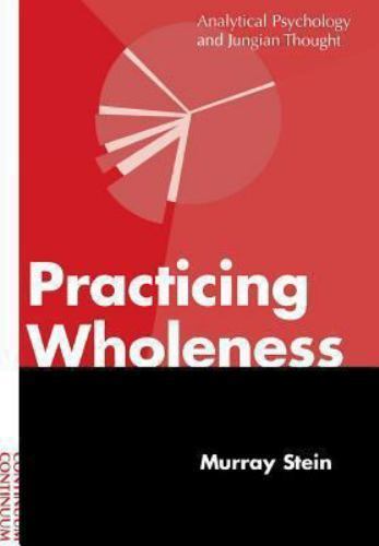 Practicing Wholeness: Analytical Psychology and Jungian Thought by Murray Stein