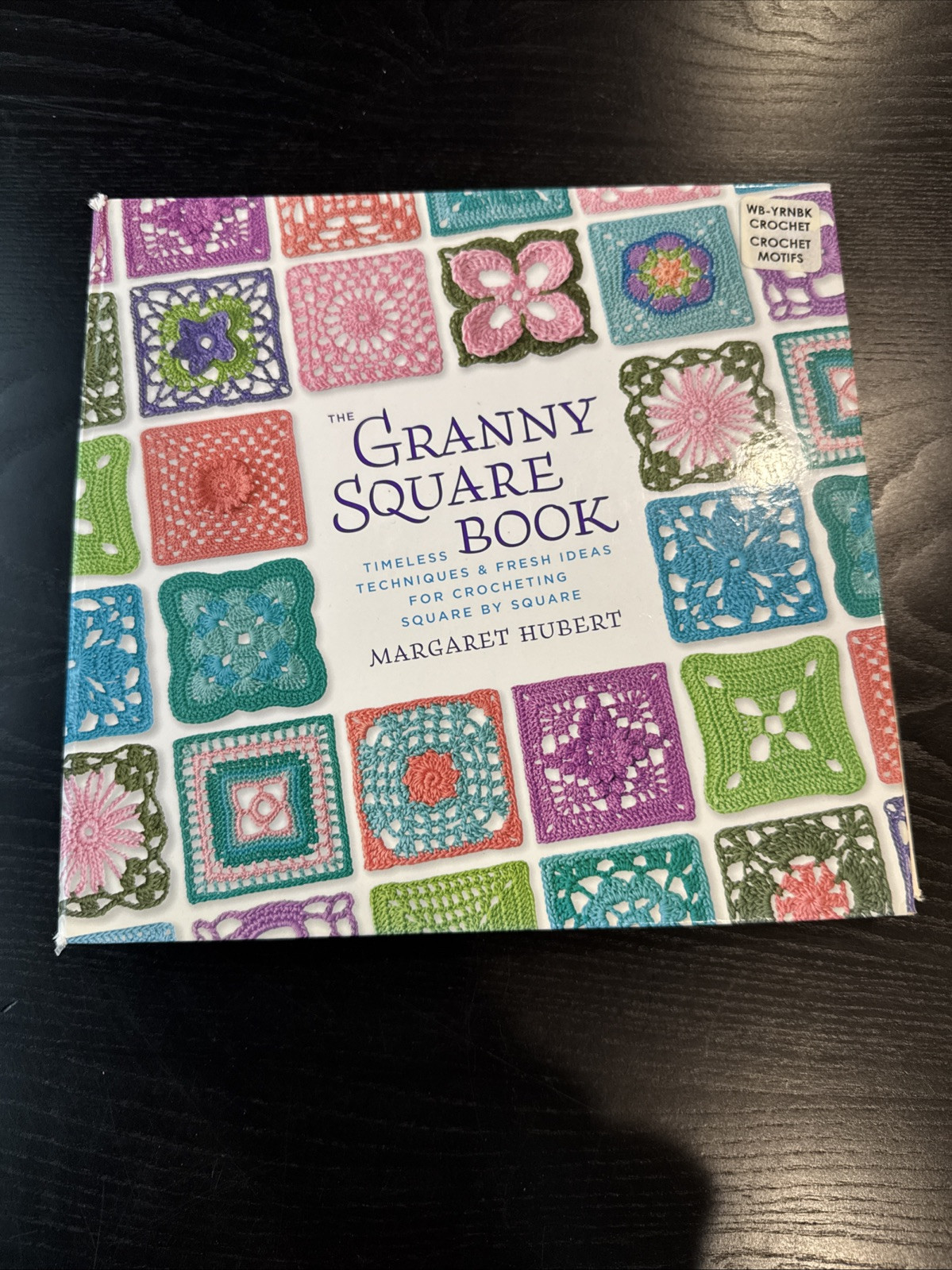 The Granny Square Book: Timeless Techniques and Fresh Ideas CROCHETING SQUARES