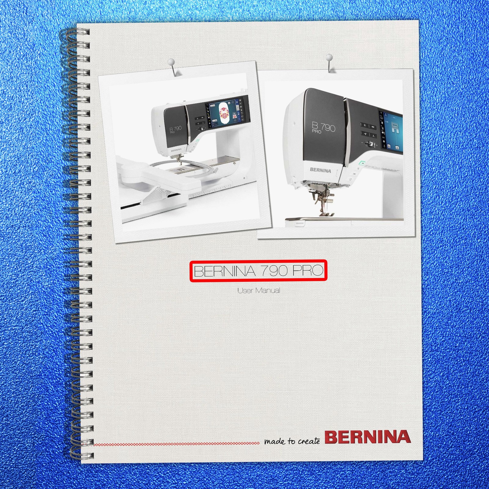 BERNINA 790 PRO User Instruction Manual , 250 Color Pages – TOUGH SPIRAL BINDING