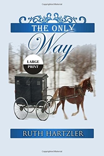 THE ONLY WAY LARGE PRINT (THE AMISH MILLERS GET MARRIED) By Ruth Hartzler *NEW*