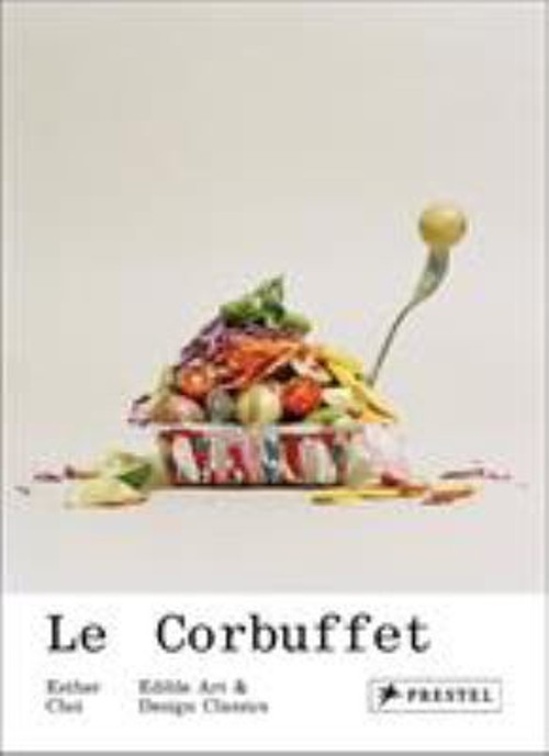 Le Corbuffet : Edible Art and Design Classics Hardcover Esther Ch