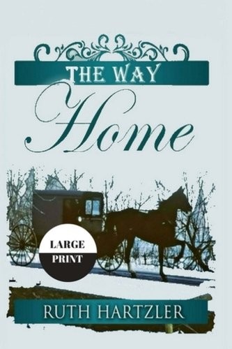 THE WAY HOME LARGE PRINT (THE AMISH MILLERS GET MARRIED) By Ruth Hartzler *NEW*