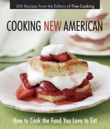 Cooking New American: How to Cook the Food You Really Love to Eat – GOOD