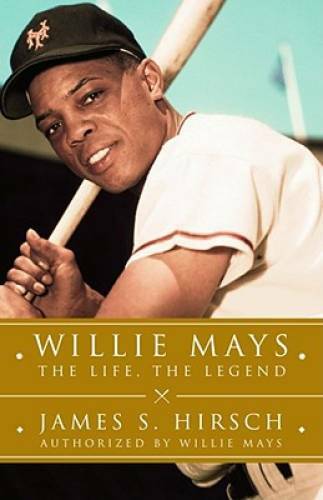 Willie Mays: The Life, The Legend – Hardcover By Hirsch, James S. – GOOD