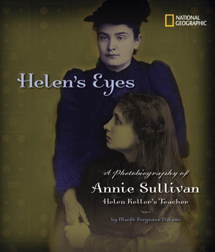 Helen’s Eyes: A Photobiography of Annie Sullivan, Helen Keller’s Teacher (Photo