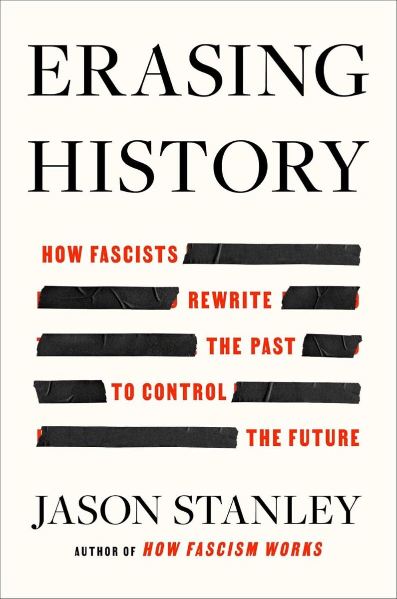 Erasing History: How Fascists Rewrite the Past to HARDCOVER 2024 by Jason Sta…