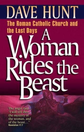 A Woman Rides the Beast: The Roman Catholic Church and the Last Days – GOOD