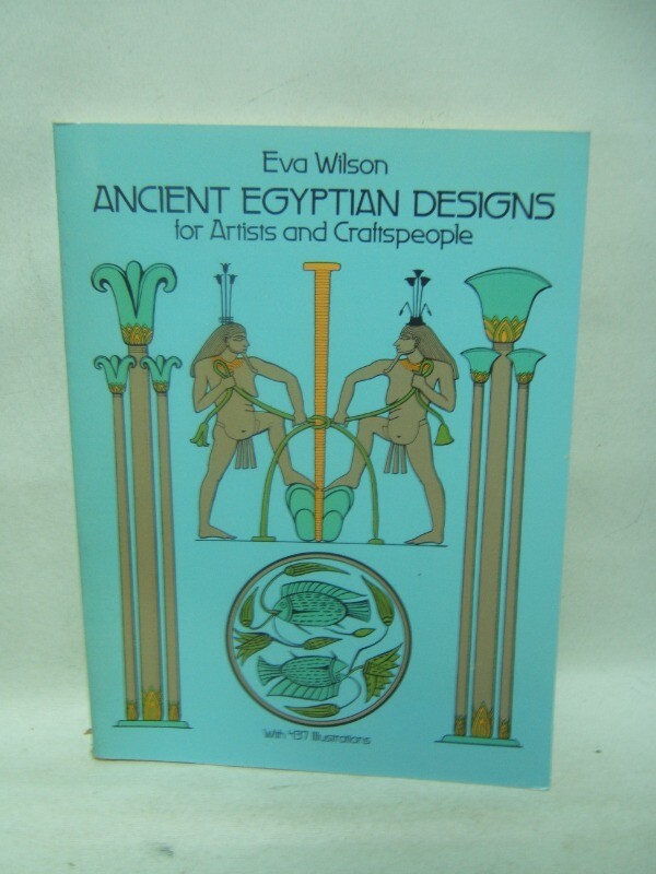 Ancient Egyptian Designs for Artists and Craftspeople Eva Wilson 437 Illus