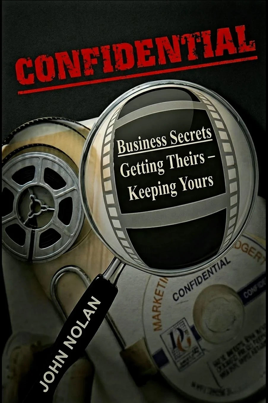 Confidential: Business Secrets, Getting Theirs – Keeping Yours