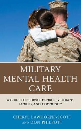 Military Mental Health Care: A Guide for Service Members, Veterans, – VERY GOOD