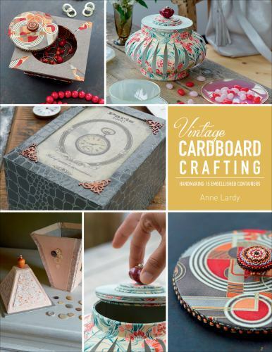 Vintage Cardboard Crafting: Handmaking 15 Embellished Containers – Lardy, Anne