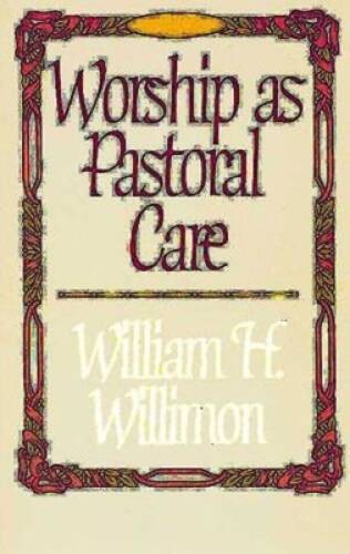 Worship as Pastoral Care – Paperback By Willimon, William H. – VERY GOOD