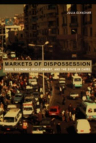 Markets of Dispossession: Ngos, Economic Development, and the State in Cairo