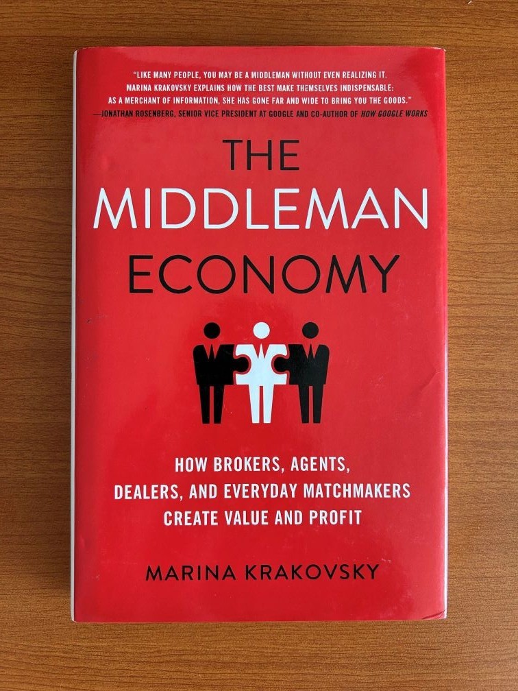 Middleman Economy : How Brokers, Agents, Dealers, and Everyday Matchmakers…