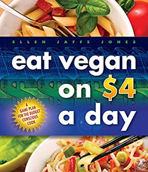 Eat Vegan on $4.00 a Day : A Game Plan for the Budget Conscious C