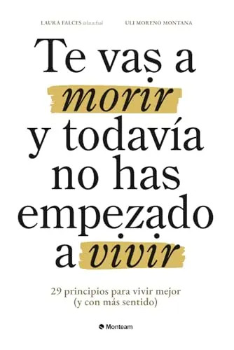 Te vas a morir y todavia no has empezado a vivir: 29 principios para vivir mejor