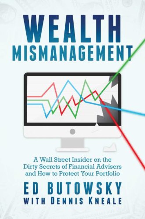 Wealth Mismanagement : A Wall Street Insider on the Dirty Secrets