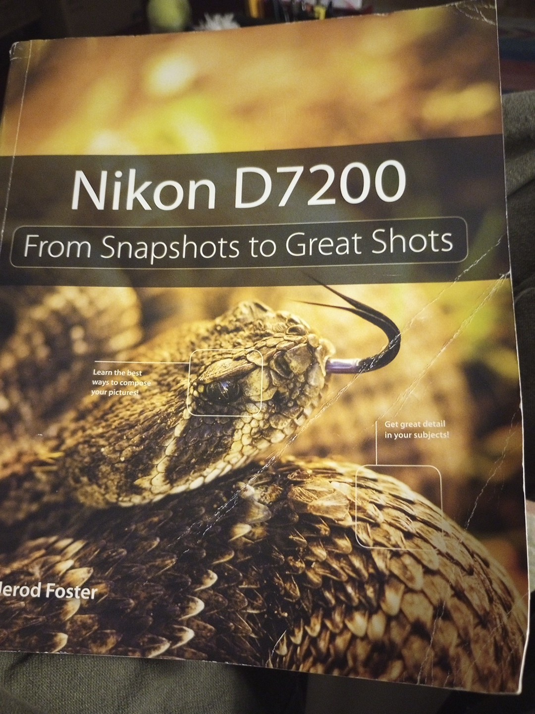 Nikon D7200 : From Snapshots to Great Shots by Jerod Foster (2015, Trade…