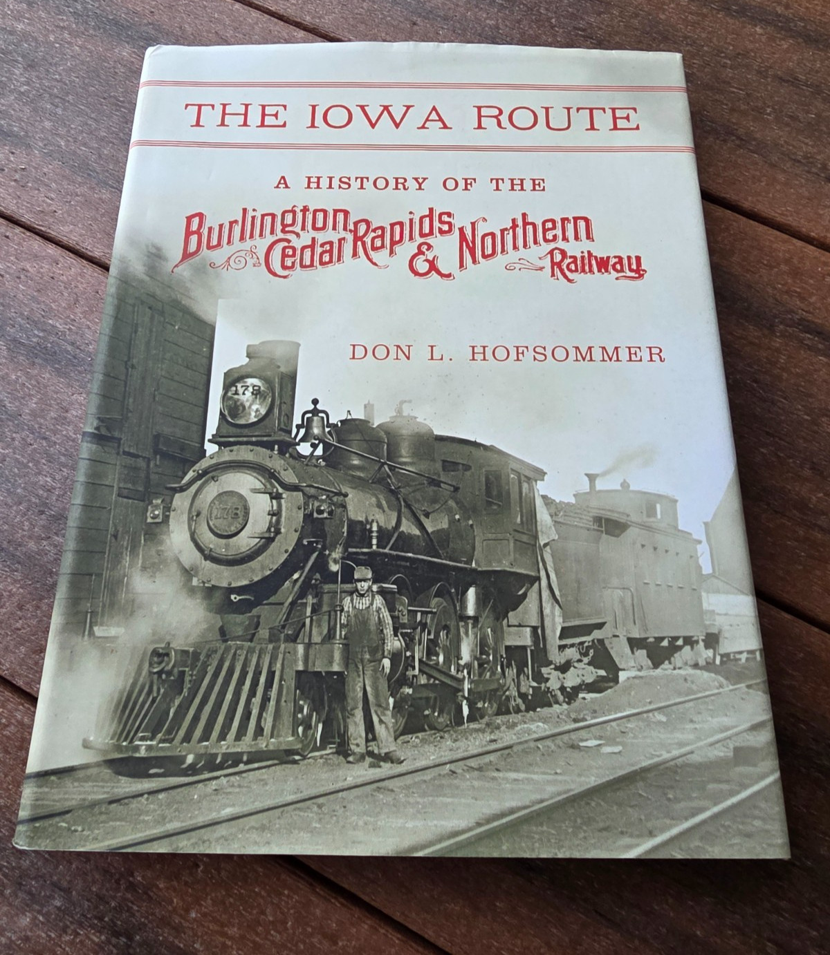 Iowa Route History of Burlington Cedar Rapids & Northern Railway Don Hofsommer