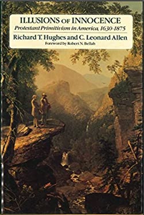 Illusions of Innocence : Protestant Primitivism in America, 1630-