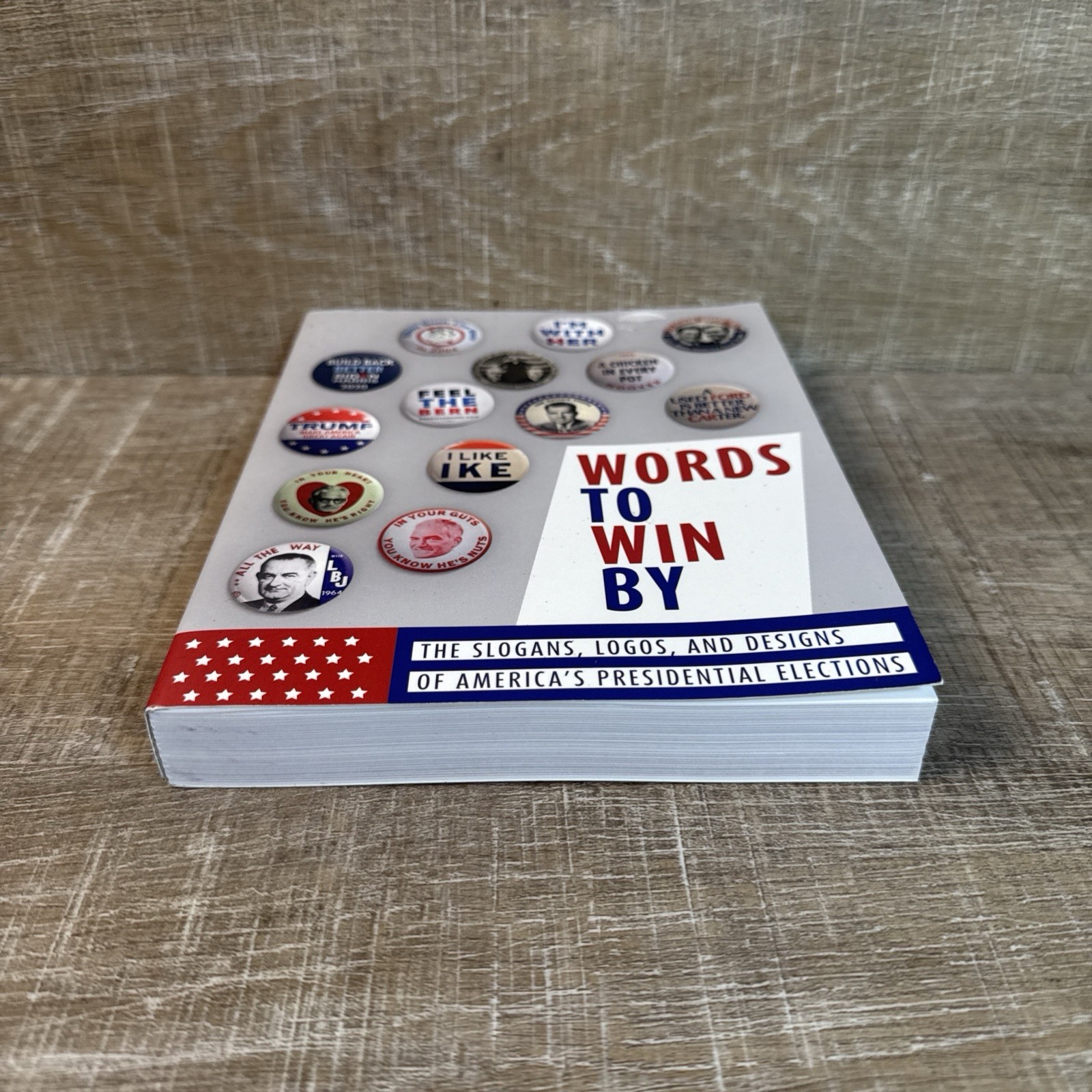 Words to Win By : Slogans, Logos, & Designs of America’s Presidential Elections