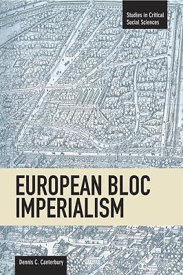 Studies in Critical Social Sciences: European Bloc Imperialism by Dennis C….