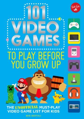 101 Video Games to Play Before You Grow Up: The Unofficial Must-Play Video…