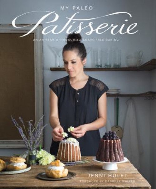 My Paleo Patisserie : An Artisan Approach to Grain-Free Baking Je