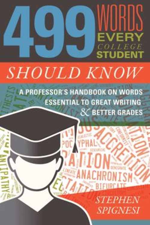 499 Words Every College Student Should Know : A Professor’s Handb