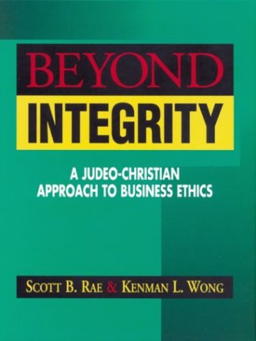 Beyond Integrity : A Judeo-Christian Approach to Business Ethics