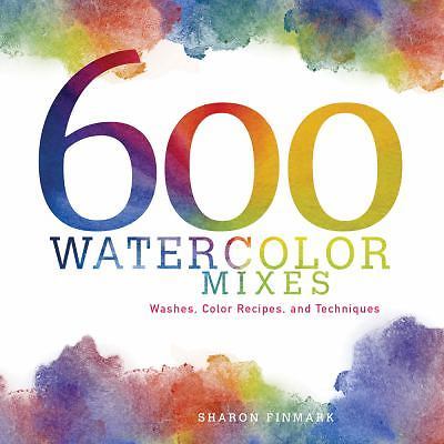 600 Watercolor Mixes: Washes, Color Recipes and Techniques, Finmark, Sharon, 978